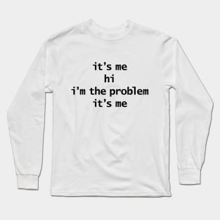 Its Me Hi Im The Problem Its Me Funny Quotes Long Sleeve T-Shirt